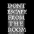 Don’t Escape From The Room