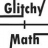 Glitchy Math